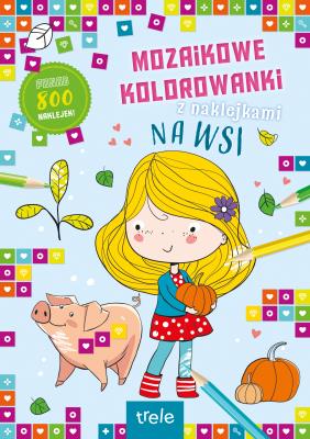Mozaikowe kolorowanki. Na wsi. Mozaikowe kolorowanki. Autor: Opracowanie zbiorowe. SmakLiter.pl Okładka książki Mozaikowe kolorowanki. Na wsi. Mozaikowe kolorowanki