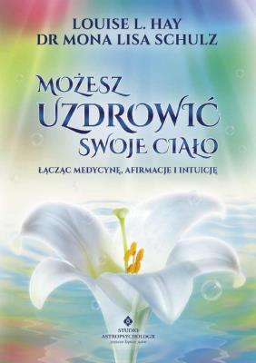 Możesz uzdrowić swoje ciało. Autor: Louise Hay. SmakLiter.pl Okładka książki Możesz uzdrowić swoje ciało