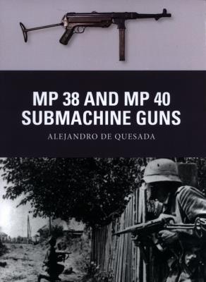 MP 38 and MP 40 Submachine Guns. Autor: de Quesada Alejandro. SmakLiter.pl Okładka książki MP 38 and MP 40 Submachine Guns