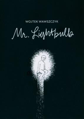MR. LIGHTBULB. Autor: Wojtek Wawszczyk. SmakLiter.pl Okładka książki MR. LIGHTBULB