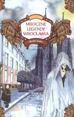 Mroczne legendy Wrocławia. Autor: Monika Kupiec. SmakLiter.pl Okładka książki Mroczne legendy Wrocławia