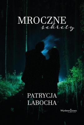 Mroczne sekrety. Autor: Patrycja Labocha. SmakLiter.pl Okładka książki Mroczne sekrety