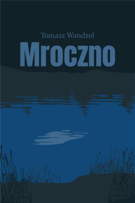 Mroczno. Autor: Wandzel Tomasz. SmakLiter.pl Okładka książki Mroczno