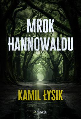 Mrok Hannowaldu. Autor: Kamil Łysik. SmakLiter.pl Okładka książki Mrok Hannowaldu