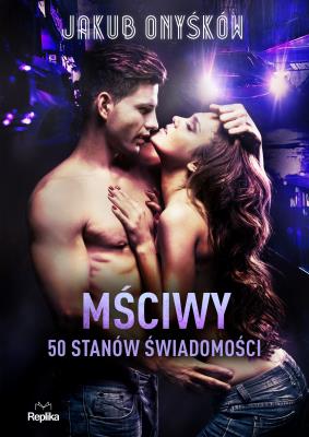 Mściwy. 50 stanów świadomości. LOVE&SEX. Tom 3. Autor: Jakub Onyśków. SmakLiter.pl Okładka książki Mściwy. 50 stanów świadomości. LOVE&SEX. Tom 3