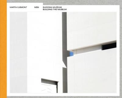 MSN. Budowa Muzeum. Building The Museum. Autor: Ejsmont Marta. SmakLiter.pl Okładka książki MSN. Budowa Muzeum. Building The Museum