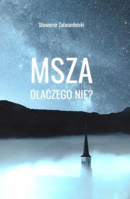 Msza dlaczego nie. Autor: Zatwardnicki Sławomir. SmakLiter.pl Okładka książki Msza dlaczego nie