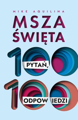 Msza święta. 100 pytań, 100 odpowiedzi. Autor: Mike Aquilina. SmakLiter.pl Okładka książki Msza święta. 100 pytań, 100 odpowiedzi