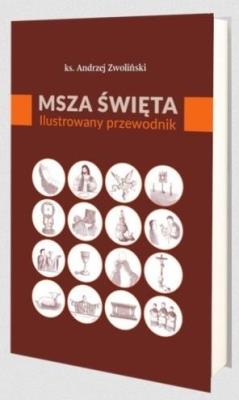 Msza Święta. Ilustrowany przewodnik. Autor: Andrzej Zwoliński. SmakLiter.pl Okładka książki Msza Święta. Ilustrowany przewodnik