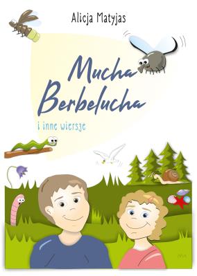 Mucha Berbelucha i inne wiersze. Autor: Alicja Matyjas. SmakLiter.pl Okładka książki Mucha Berbelucha i inne wiersze
