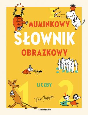Muminkowy słownik obrazkowy. Liczby. Autor: Jansson Tove, Iwona Kiuru. SmakLiter.pl Okładka książki Muminkowy słownik obrazkowy. Liczby