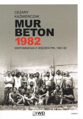 Mur Beton 1982 Wspomnienia z więzień PRL 1981-82. Autor: Kaźmierczak Cezary. SmakLiter.pl Okładka książki Mur Beton 1982 Wspomnienia z więzień PRL 1981-82
