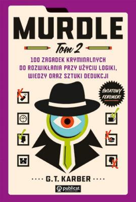Murdle Tom 2 100 zagadek kryminalnych do rozwikłania przy użyciu logiki, wiedzy oraz sztuki dedukcji. Autor: Karber G. T.. SmakLiter.pl Okładka książki Murdle Tom 2 100 zagadek kryminalnych do rozwikłania przy użyciu logiki, wiedzy oraz sztuki dedukcji