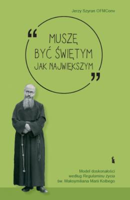 Muszę być świętym jak największym. Autor: Jerzy Szyran. SmakLiter.pl Okładka książki Muszę być świętym jak największym