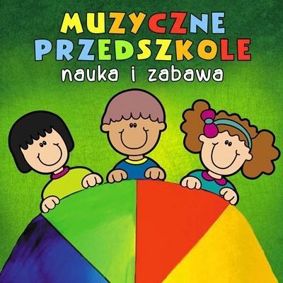 Okładka książki Muzyczne Przedszkole. Nauka i zabawa CD