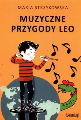 Muzyczne przygody Leo. Autor: Maria Strzykowska. SmakLiter.pl Okładka książki Muzyczne przygody Leo