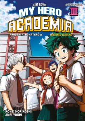 My Hero Academia. Light Novel historie szkolne. Tom 3. Autor: Horikoshi Kohei. SmakLiter.pl Okładka książki My Hero Academia. Light Novel historie szkolne. Tom 3