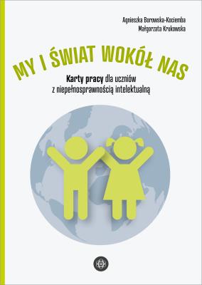 Okładka książki My i świat wokół nas Karty pracy dla uczniów z niepełnosprawnością intelektualną