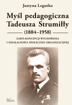 Okładka książki Myśl pedagogiczna Tadeusza Strumiłły (1884–1958) Zarys koncepcji wychowania i działalności społeczno-organizacyjnej
