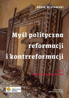 Okładka książki Myśl polityczna reformacji i kontrreformacji T.I Rewolucja protestancka