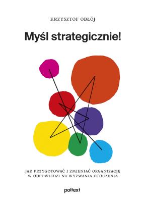 Okładka książki Myśl strategicznie! Jak przygotować i zmieniać organizację w odpowiedzi na wyzwania otoczenia