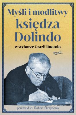 Myśli i modlitwy księdza Dolindo w wyborze Grazii Ruotolo. Autor: Grazia Ruotolo. SmakLiter.pl Okładka książki Myśli i modlitwy księdza Dolindo w wyborze Grazii Ruotolo
