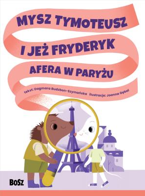 Okładka książki Mysz Tymoteusz i jeż Fryderyk. Afera w Paryżu