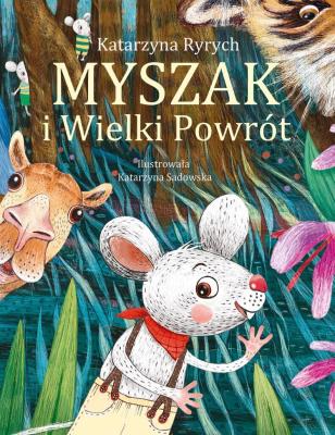 Myszak i Wielki Powrót. Autor: Ryrych Katarzyna. SmakLiter.pl Okładka książki Myszak i Wielki Powrót
