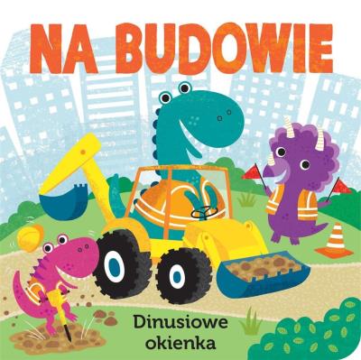 Na budowie. Dinusiowe okienka. Autor: Pterry Redwing. SmakLiter.pl Okładka książki Na budowie. Dinusiowe okienka