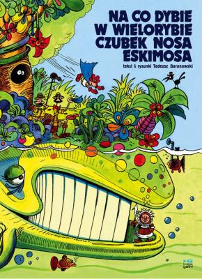 Na co dybie w wielorybie czubek nosa eskimosa wyd. 4. Autor: Tadeusz Baranowski. SmakLiter.pl Okładka książki Na co dybie w wielorybie czubek nosa eskimosa wyd. 4