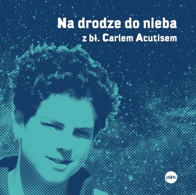 Okładka książki Na drodze do nieba z bł. Carlem Acutisem