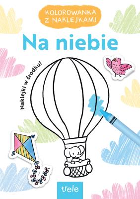 Na niebie. Kolorowanka z naklejkami. Autor: Opracowanie zbiorowe. SmakLiter.pl Okładka książki Na niebie. Kolorowanka z naklejkami
