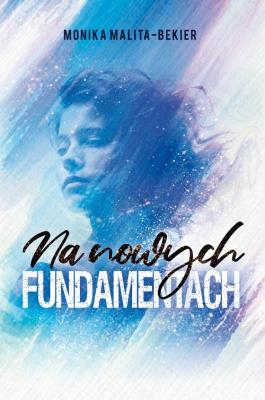 Na nowych fundamentach. Autor: Malita-Bekier Monika. SmakLiter.pl Okładka książki Na nowych fundamentach