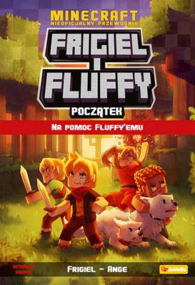 Na pomoc Fluffy`emu. Frigiel i Fluffy. Początek. nieoficjalny przewodnik po świecie Minecraft. Autor: Frigiel, Ange. SmakLiter.pl Okładka książki Na pomoc Fluffy`emu. Frigiel i Fluffy. Początek. nieoficjalny przewodnik po świecie Minecraft