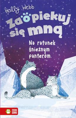 Okładka książki Na ratunek śnieżnym panterom. Zaopiekuj się mną