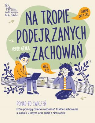 Na tropie podejrzanych zachowań. Terapia DBT i CBT wiek 9-13. Autor: Gębka Artur. SmakLiter.pl Okładka książki Na tropie podejrzanych zachowań. Terapia DBT i CBT wiek 9-13