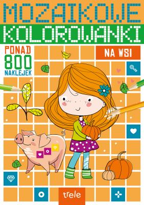 Na wsi. Mozaikowe kolorowanki. Autor: Opracowanie zbiorowe. SmakLiter.pl Okładka książki Na wsi. Mozaikowe kolorowanki