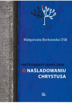 Nad księgami opata Jana. O naśladowaniu Chrystusa. Autor: Borkowska Małgorzata. SmakLiter.pl Okładka książki Nad księgami opata Jana. O naśladowaniu Chrystusa