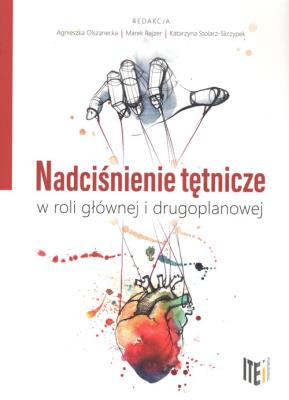 Nadciśnienie tętnicze w roli głównej i drugoplanowej. Autor: Olszanecka Agnieszka, Stolarz-Skrzypek Katarzyna, Rajzer Marek. SmakLiter.pl Okładka książki Nadciśnienie tętnicze w roli głównej i drugoplanowej
