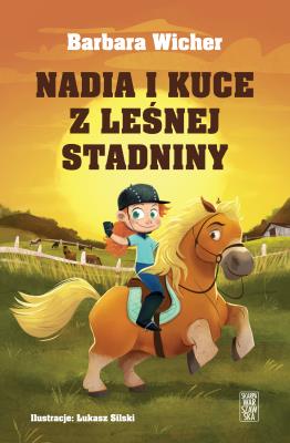 Nadia i kuce z leśnej stadniny. Autor: Wicher Barbara. SmakLiter.pl Okładka książki Nadia i kuce z leśnej stadniny