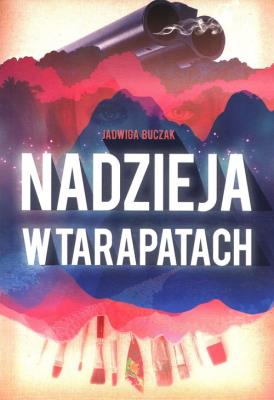 Nadzieja w tarapatach. Autor: Buczak Jadwiga. SmakLiter.pl Okładka książki Nadzieja w tarapatach