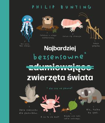 Najbardziej bezsensowne zwierzęta świata. Autor: PHILIP BUNTING. SmakLiter.pl Okładka książki Najbardziej bezsensowne zwierzęta świata