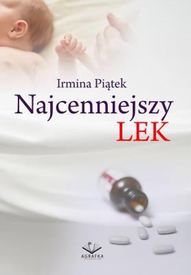 Najcenniejszy lek. Autor: Irmina Piątek. SmakLiter.pl Okładka książki Najcenniejszy lek