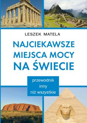 Okładka książki Najciekawsze miejsca mocy na świecie. Przewodnik inny niż wszystkie