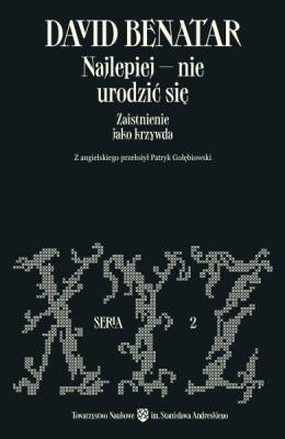 Okładka książki Najlepiej – nie urodzić się. Zaistnienie jako krzywda wyd. 2