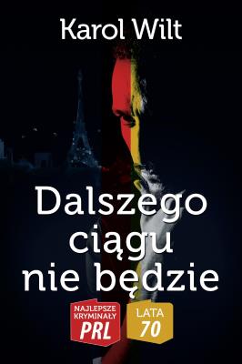 Najlepsze kryminały PRL '70. Dalszego ciągu nie będzie. Autor: Wilt Karol. SmakLiter.pl Okładka książki Najlepsze kryminały PRL '70. Dalszego ciągu nie będzie