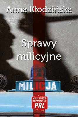 Najlepsze kryminały PRL Tom 35 Sprawy milicyjne. Autor: Kłodzińska Anna. SmakLiter.pl Okładka książki Najlepsze kryminały PRL Tom 35 Sprawy milicyjne