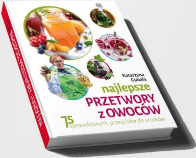 Najlepsze przetwory z owoców. Autor: Gubała Katarzyna. SmakLiter.pl Okładka książki Najlepsze przetwory z owoców