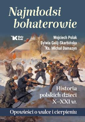 Okładka książki Najmłodsi bohaterowie. Historia polskich dzieci X-XXI w.