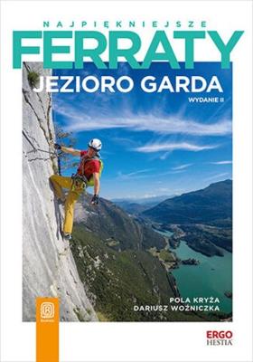 Najpiękniejsze ferraty. Jezioro Garda. Wydanie 2. Autor: Pola Kryża, Dariusz Woźniczka. SmakLiter.pl Okładka książki Najpiękniejsze ferraty. Jezioro Garda. Wydanie 2